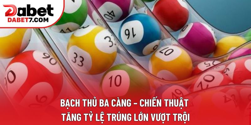 Bạch Thủ Ba Càng – Chiến Thuật Tăng Tỷ Lệ Trúng Lớn Vượt Trội