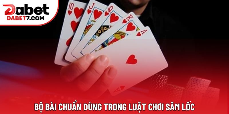 Bộ bài chuẩn dùng trong luật chơi Sâm lốc Bộ bài chuẩn dùng trong luật chơi Sâm lốc