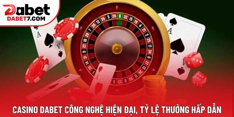 Casino DABET công nghệ hiện đại, tỷ lệ thưởng hấp dẫn Casino DABET công nghệ hiện đại, tỷ lệ thưởng hấp dẫn