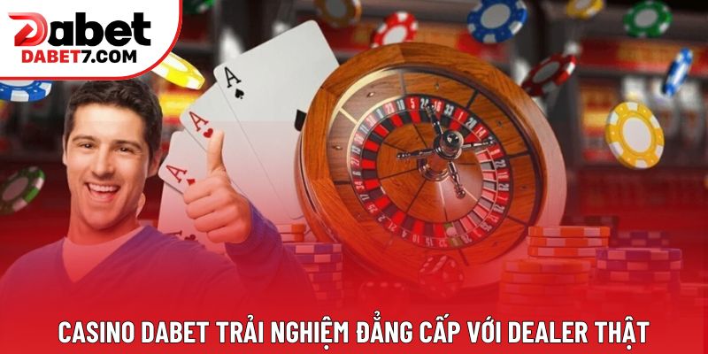 Casino DABET trải nghiệm đẳng cấp với dealer thật Casino DABET trải nghiệm đẳng cấp với dealer thật