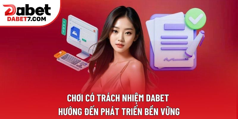Chơi có trách nhiệm DABET hướng đến phát triển bền vững