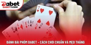 Đánh Bài Phỏm DABET – Cách Chơi Chuẩn Và Mẹo Thắng