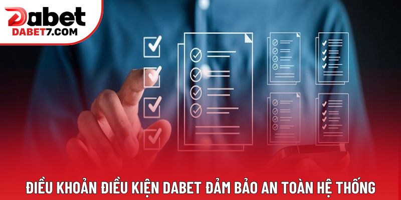 Điều khoản điều kiện DABET đảm bảo an toàn hệ thống Điều khoản điều kiện DABET đảm bảo an toàn hệ thống