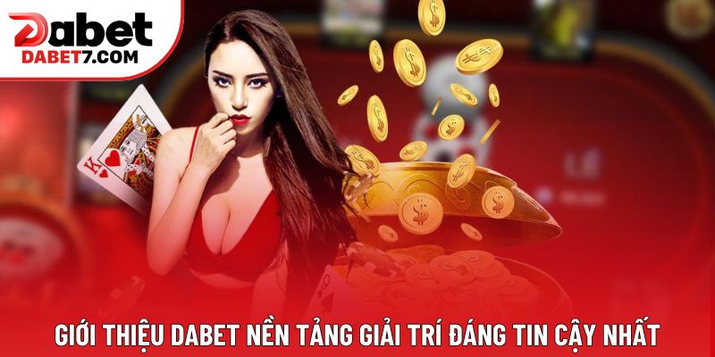 Giới thiệu DABET nền tảng giải trí đáng tin cậy nhất