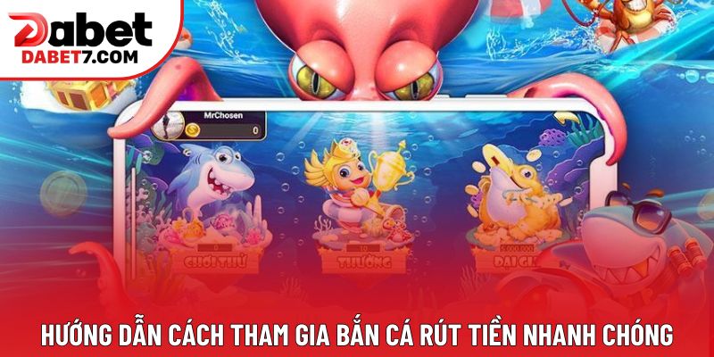 Hướng dẫn cách tham gia bắn cá rút tiền nhanh chóng