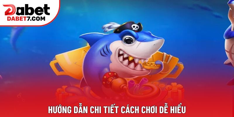 Hướng dẫn chi tiết cách chơi dễ hiểu