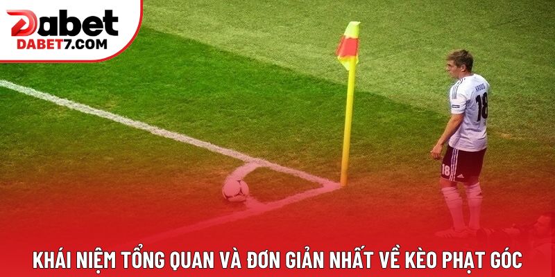 Khái niệm tổng quan và đơn giản nhất về kèo phạt góc Khái niệm tổng quan và đơn giản nhất về kèo phạt góc