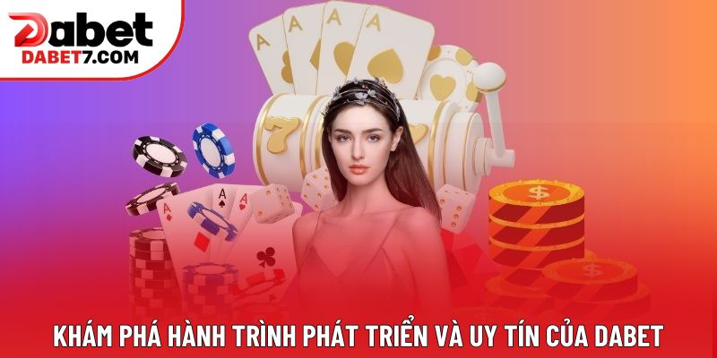 Khám phá hành trình phát triển và uy tín của DABET Khám phá hành trình phát triển và uy tín của DABET