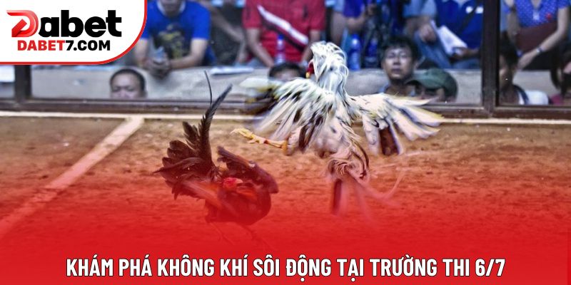 Khám phá không khí sôi động tại trường thi 6/7