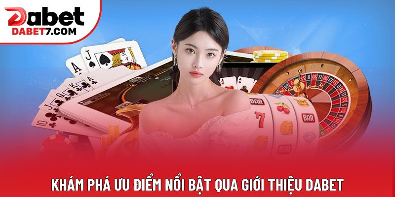 Khám phá ưu điểm nổi bật qua giới thiệu DABET