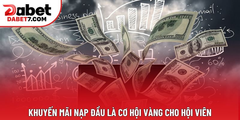 Khuyến mãi nạp đầu là cơ hội vàng cho hội viên Khuyến mãi nạp đầu là cơ hội vàng cho hội viên