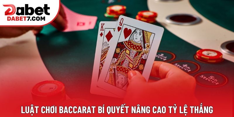Luật chơi Baccarat bí quyết nâng cao tỷ lệ thắng