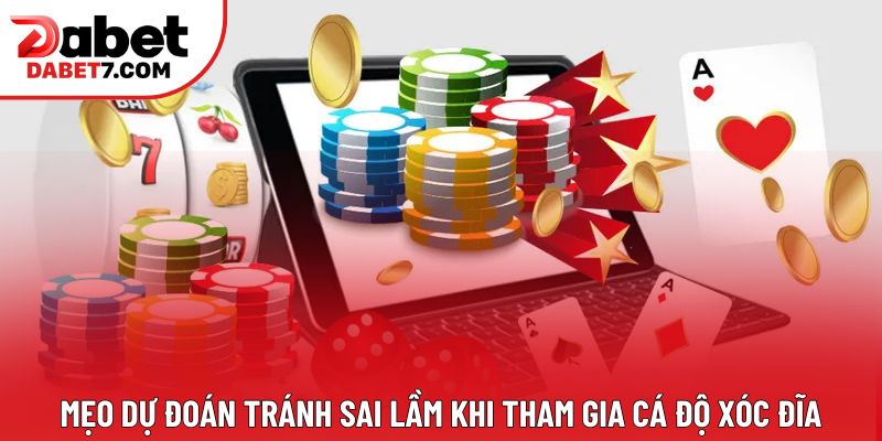 Mẹo dự đoán tránh sai lầm khi tham gia cá độ xóc đĩa