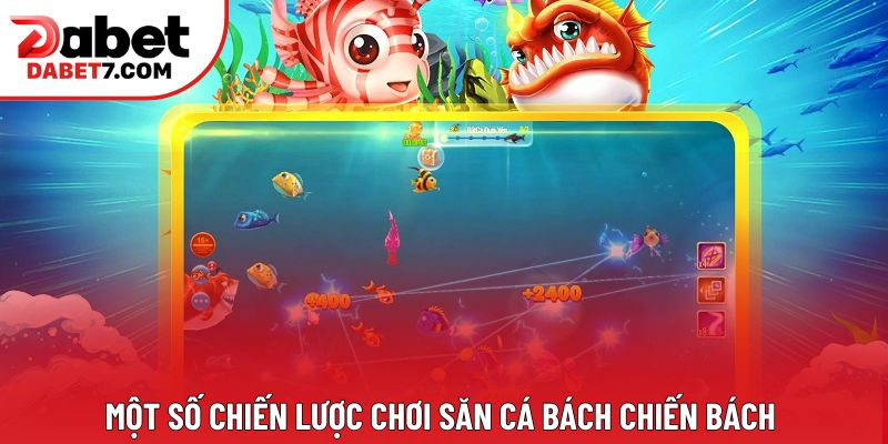 Một số chiến lược chơi săn cá bách chiến bách Một số chiến lược chơi săn cá bách chiến bách
