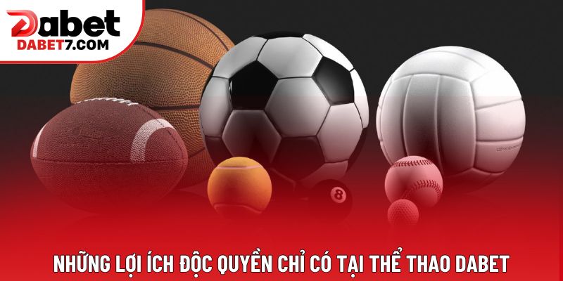 Những lợi ích độc quyền chỉ có tại thể thao DABET