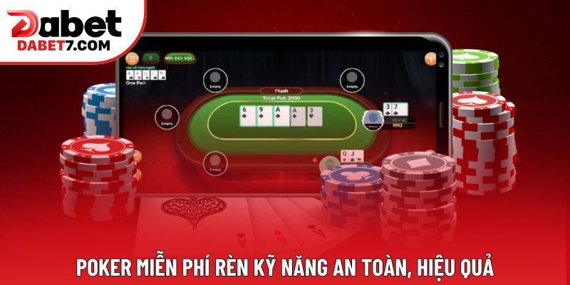 Poker miễn phí rèn kỹ năng an toàn, hiệu quả