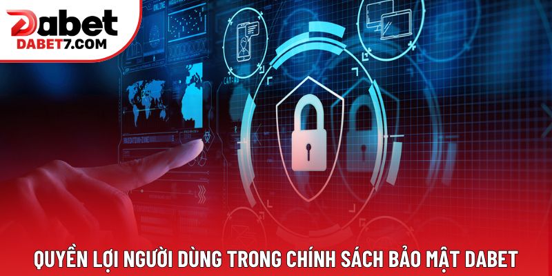 Quyền lợi người dùng trong chính sách bảo mật DABET