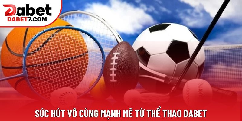 Sức hút vô cùng mạnh mẽ từ thể thao DABET