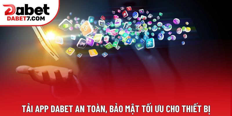 Tải app DABET an toàn, bảo mật tối ưu cho thiết bị Tải app DABET an toàn, bảo mật tối ưu cho thiết bị