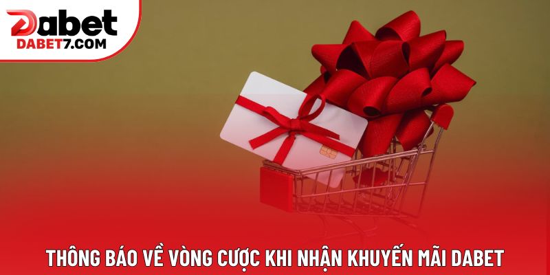 Thông báo về vòng cược khi nhận khuyến mãi DABET Thông báo về vòng cược khi nhận khuyến mãi DABET