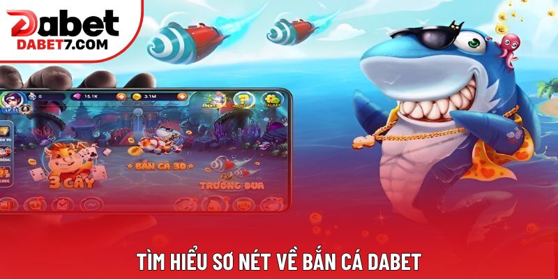 Tìm hiểu sơ nét về bắn cá DABET Tìm hiểu sơ nét về bắn cá DABET