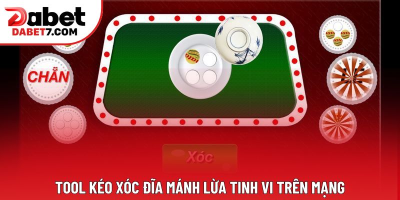 Tool kéo xóc đĩa mánh lừa tinh vi trên mạng Tool kéo xóc đĩa mánh lừa tinh vi trên mạng