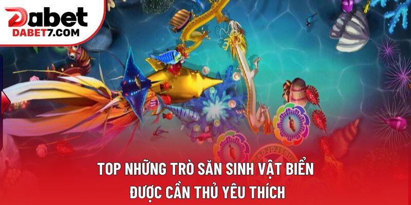 Top những trò săn sinh vật biển được cần thủ yêu thích Top những trò săn sinh vật biển được cần thủ yêu thích