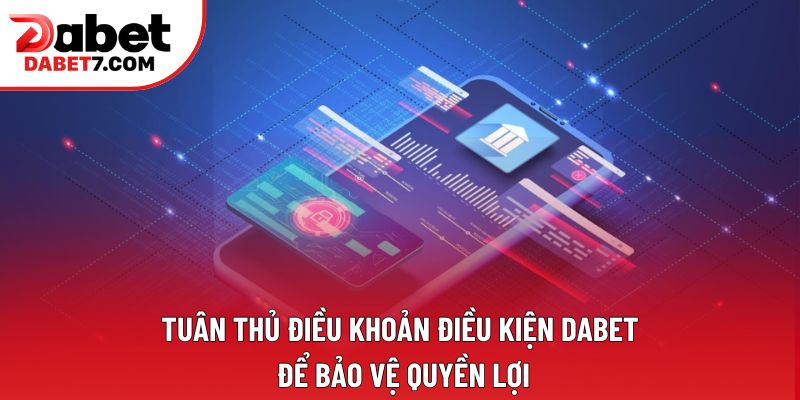 Tuân thủ điều khoản điều kiện DABET để bảo vệ quyền lợi Tuân thủ điều khoản điều kiện DABET để bảo vệ quyền lợi