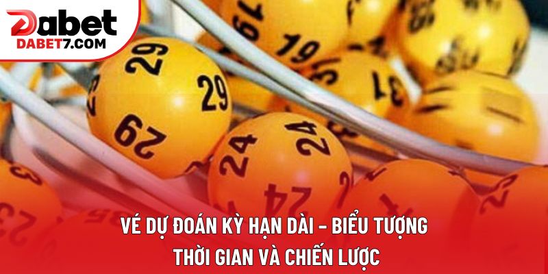 Vé dự đoán kỳ hạn dài – biểu tượng thời gian và chiến lược Vé dự đoán kỳ hạn dài – biểu tượng thời gian và chiến lược