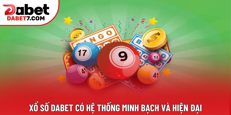 Xổ số DABET có hệ thống minh bạch và hiện đại